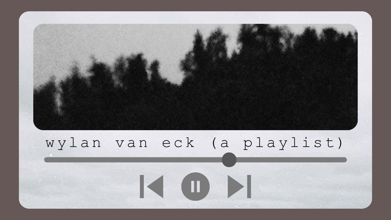 wylan van eck (a playlist)