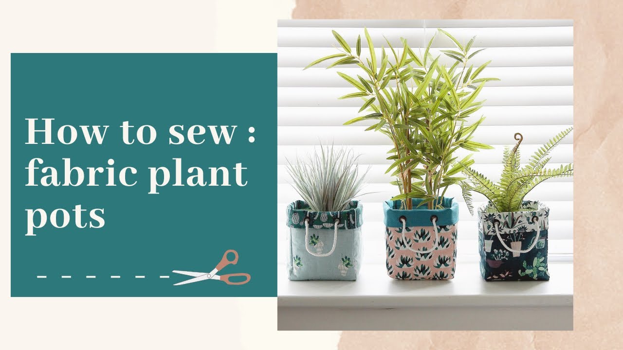 Easy Fabric Plant Pot Cover/Storage Box Sewing Tutorial