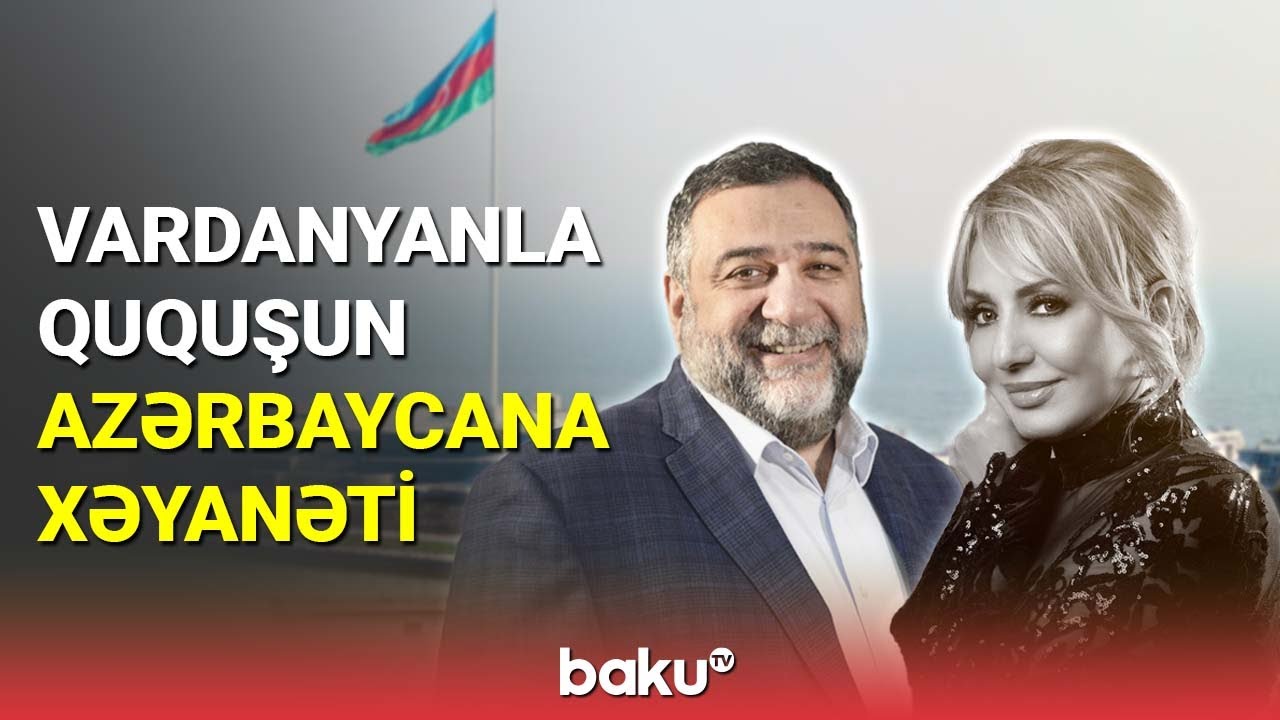 Vardanyanla Ququşun Azərbaycana xəyanəti - BAKU TV