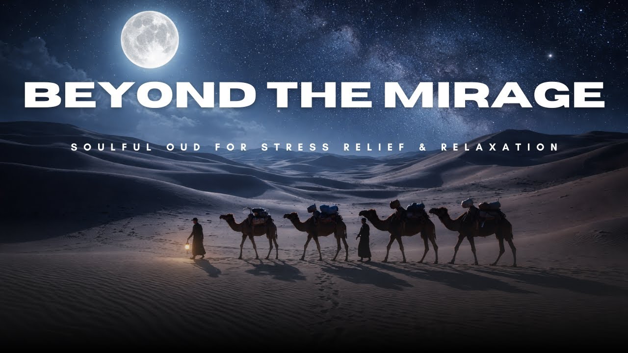 Beyond the Mirage: Soulful Oud for Stress Relief & Relaxation