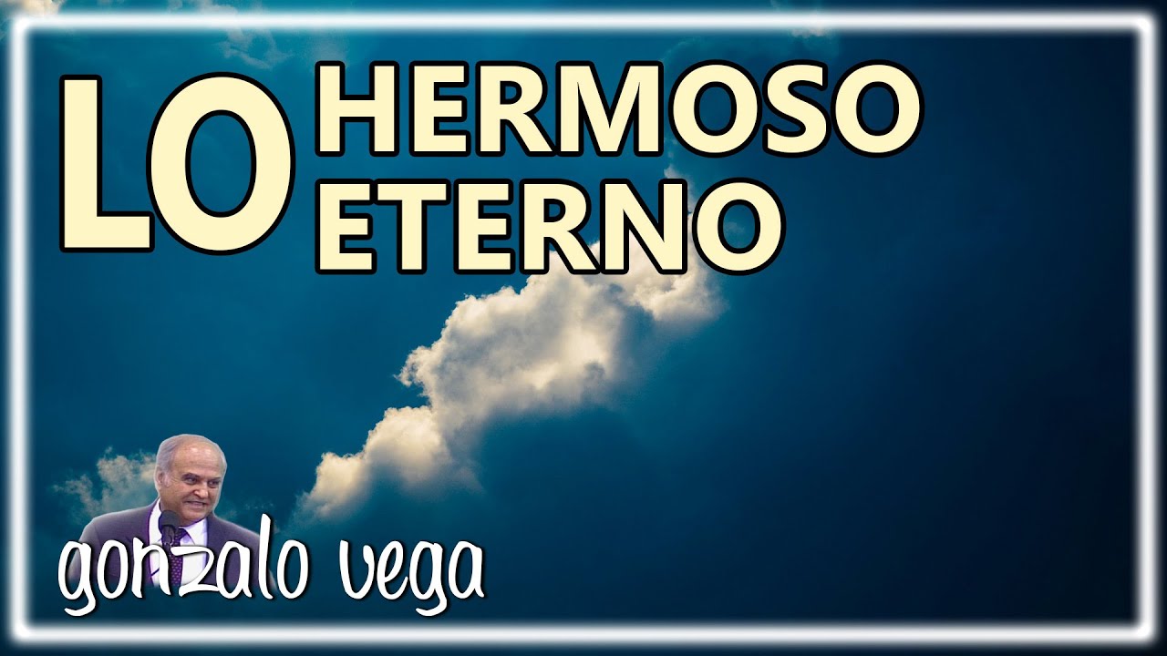 Lo hermoso y lo eterno | Gonzalo Vega | Eclesiastés 3:11