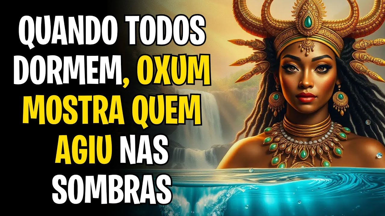 QUANDO TODOS DORMEM, OXUM MOSTRA QUEM AGIU NAS SOMBRAS