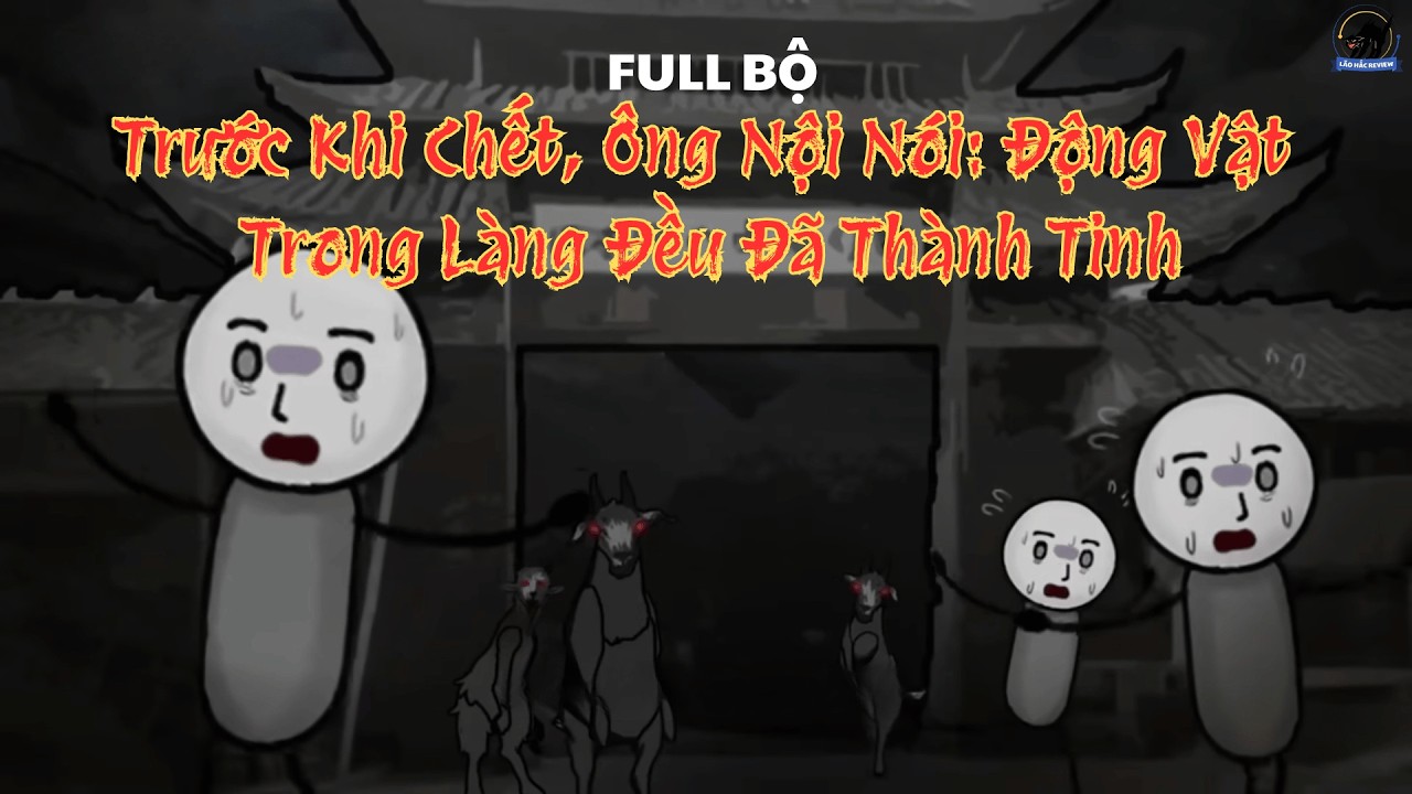(Full) Trước Khi Chết, Ông Nội Nói: Động Vật Trong Làng Đều Đã Thành Tinh | Phim Hoạt Hình Kinh Dị