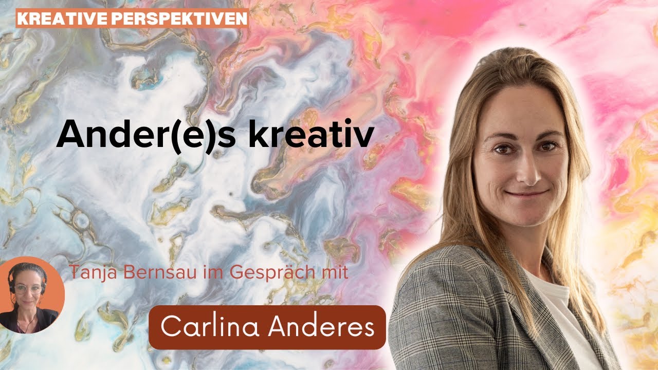 Ander(e)s kreativ - Tanja Bernsau im Gespräch mit Carlina Anderes | Kreative Perspektiven #02