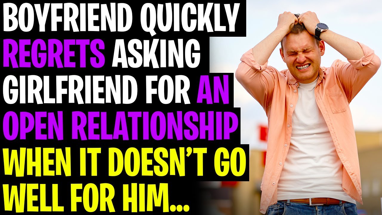 r/AITA Boyfriend REGRETS Asking Girlfriend For Open Relationship When It Doesn't Work Out For Him