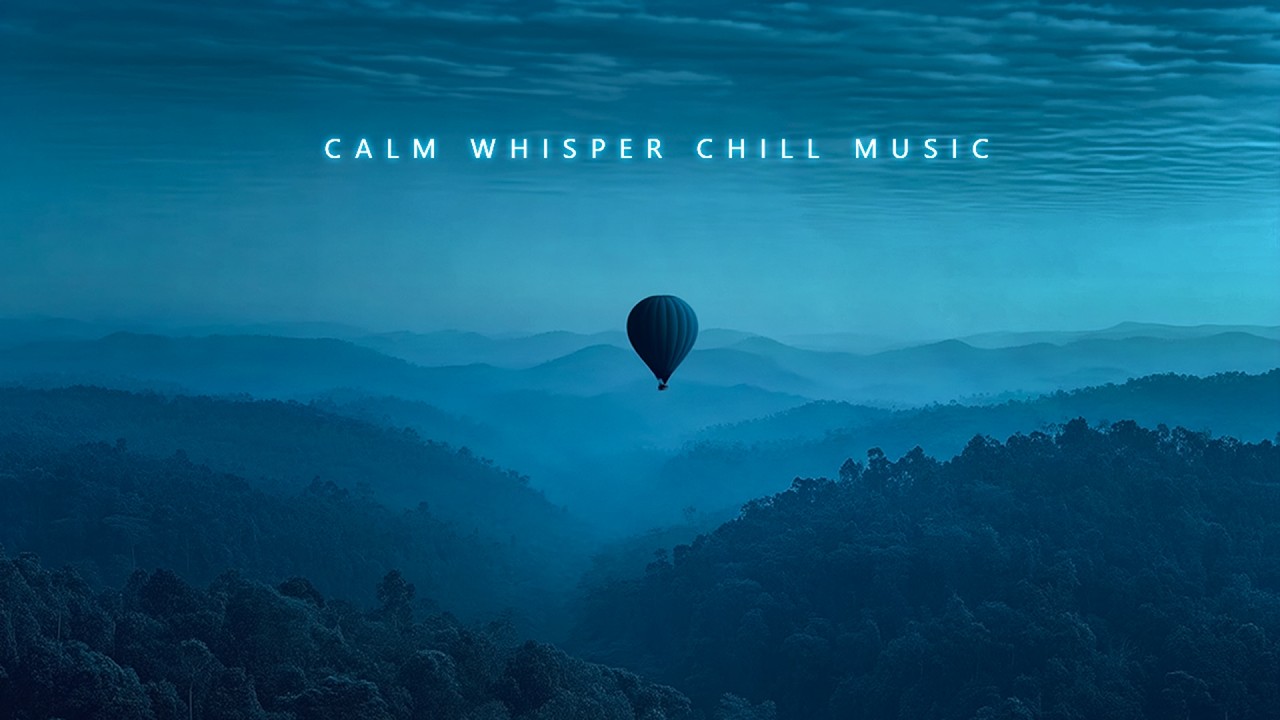 Calm Whisper Chill Music | Deep Chill Ambient Mix for Quiet Moments and Gentle Healing
