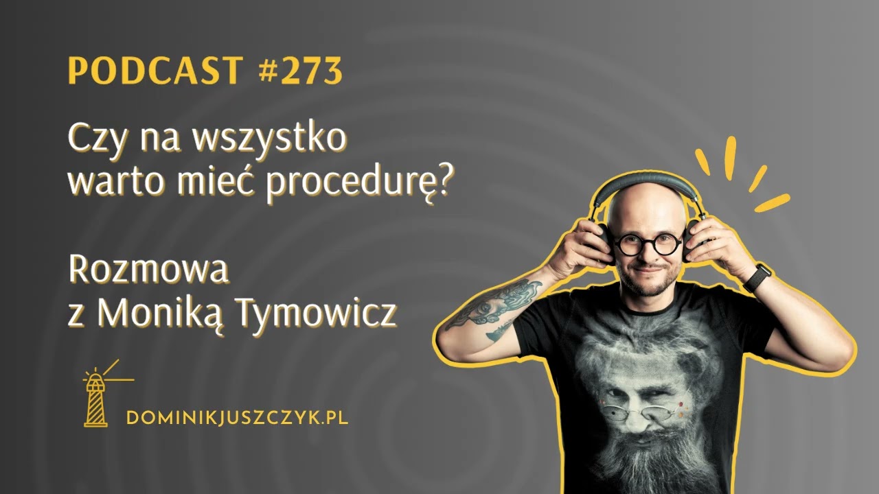 #273 Czy na wszystko warto mieć procedurę? Rozmowa z Moniką Tymowicz