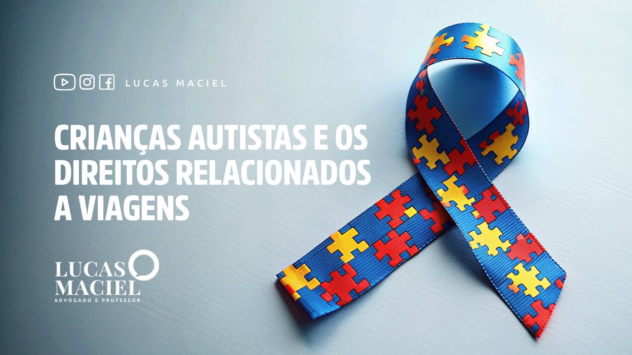 Crianças autistas e os direitos relacionados a viagens • Lucas Maciel - Advogado e Professor