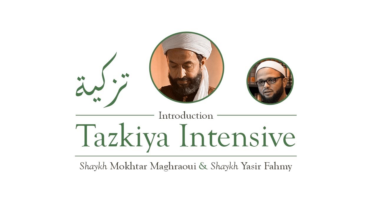 Halaqa: Tazkiya Intensive Intro with Shaykh Mokhtar Maghraoui & Shaykh Yasir Fahmy