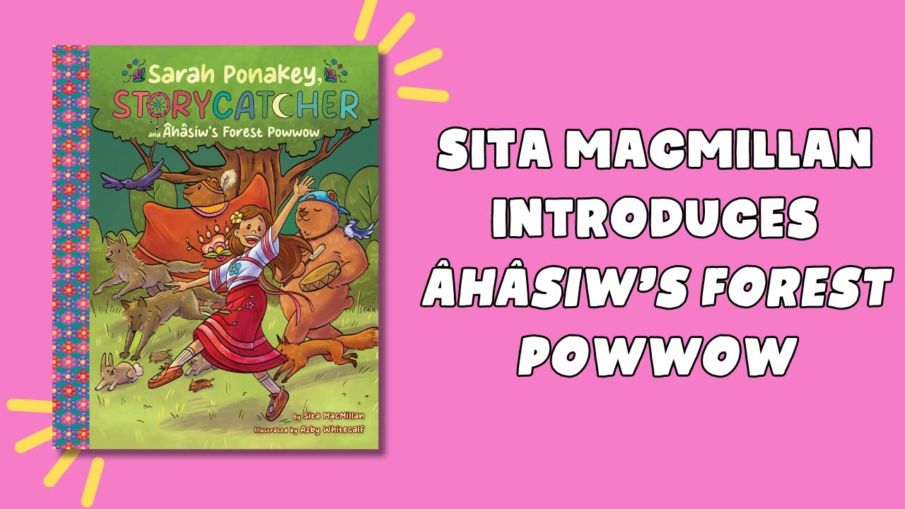Sita MacMillan introduces &Acirc;h&acirc;siw&rsquo;s Forest Powwow and the Sarah Ponakey, Storycatcher series