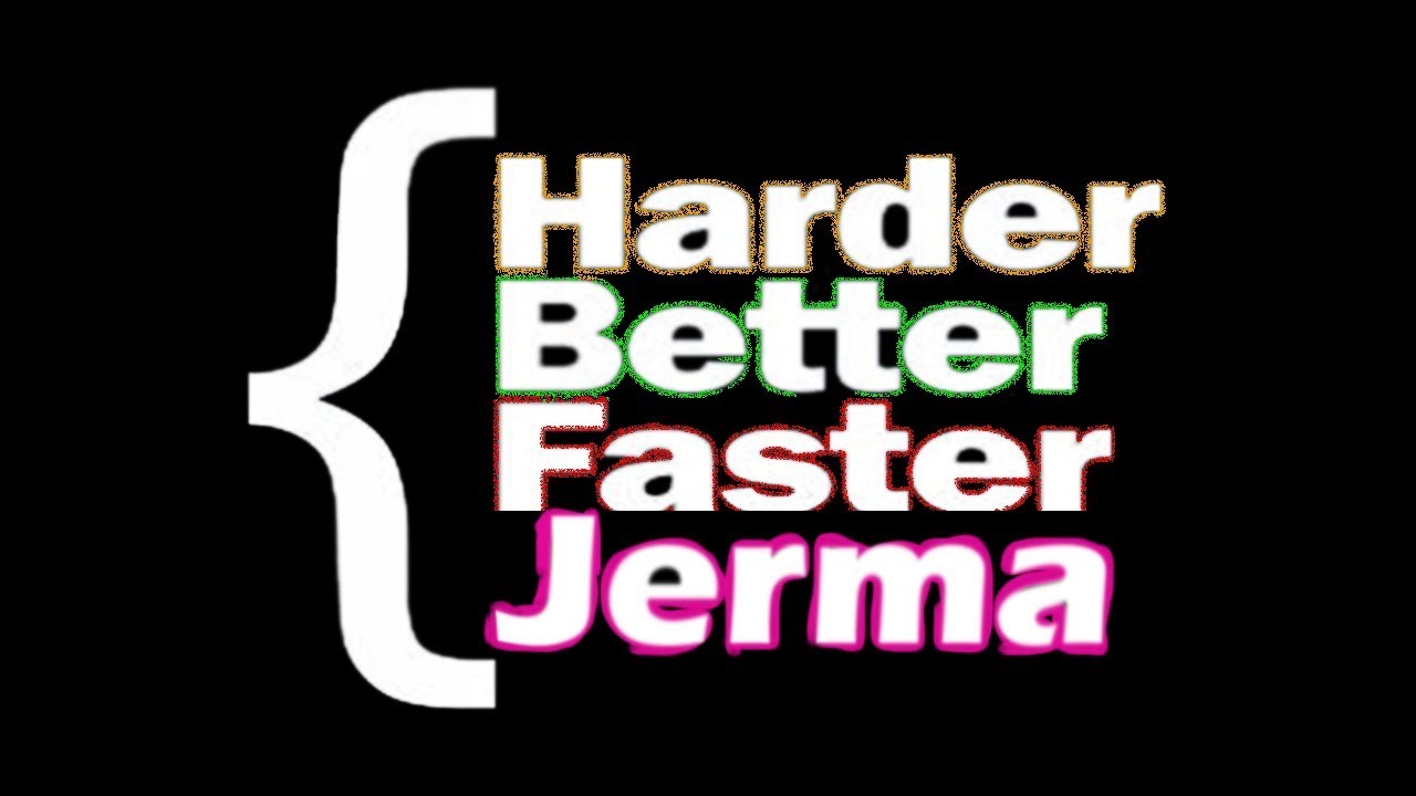 Harder Better Faster Jerma (JMV)