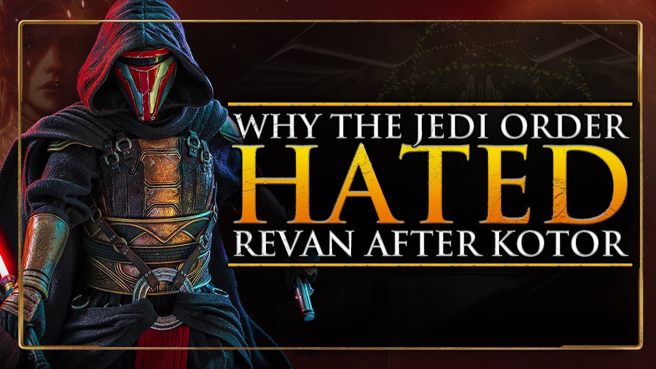 Why Did The Jedi Order HATE Revan after KOTOR...?