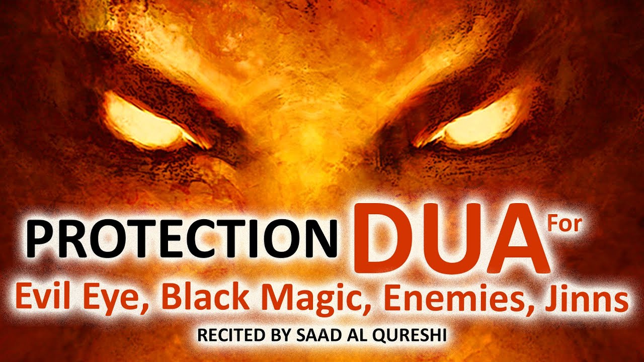POWERFUL PROTECTION DUA FOR NAZAR, EVIL EYE, BLACK MAGIC, JEALOUSY, JINNS AND ENEMY