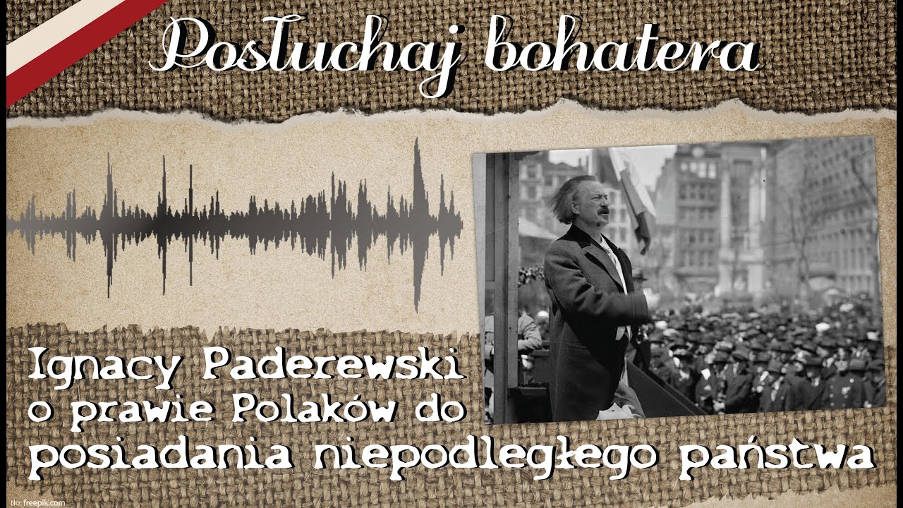 Ignacy Paderewski o prawie Polak&oacute;w do posiadania niepodległego państwa | Posłuchaj bohatera #7