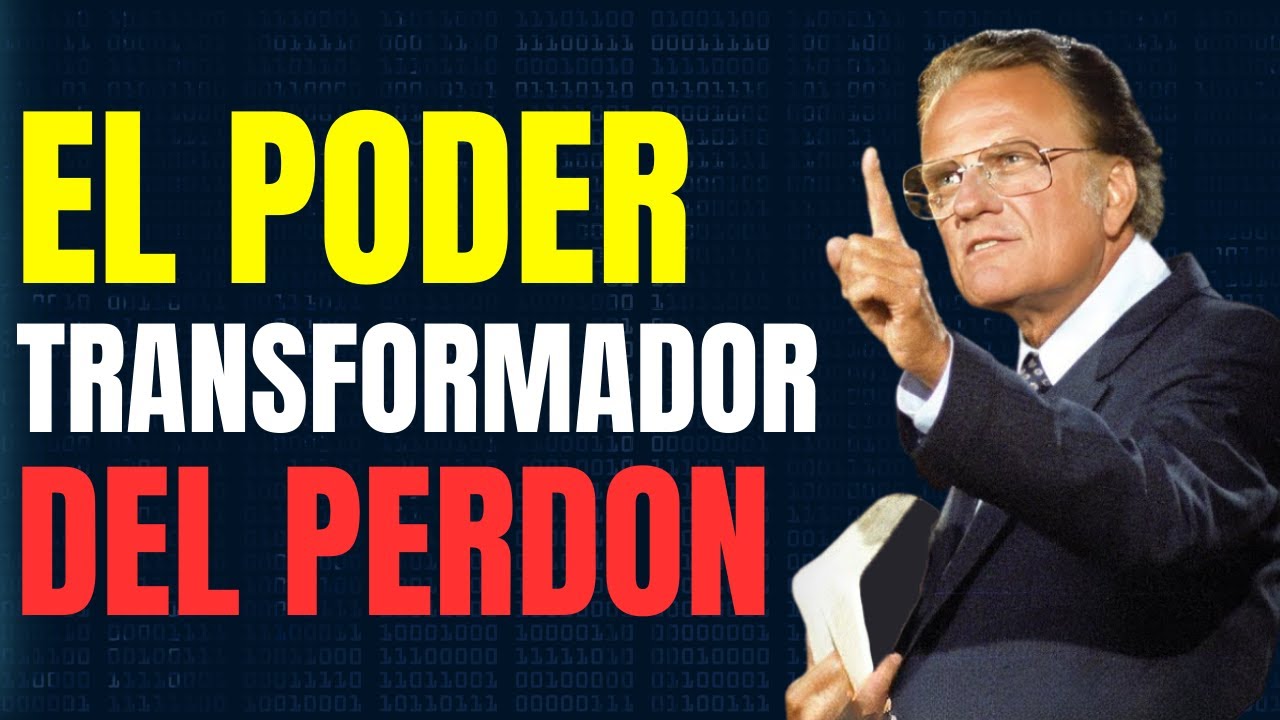 El Poder Transformador del Perdón - Billy Graham lo Explica