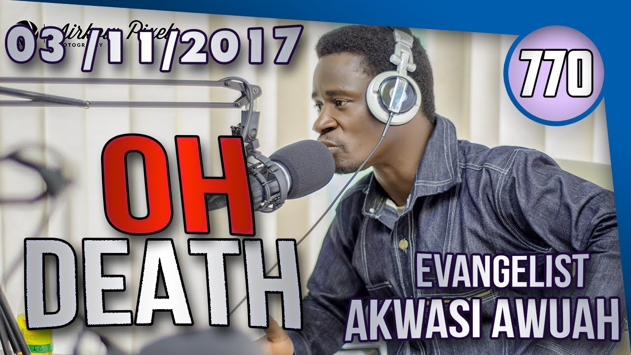 OH DEATH BY EVANGELIST AKWASI AWUAH
