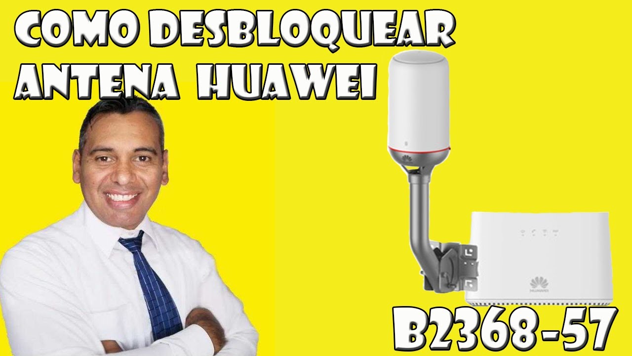Liberar O Desbloquear antena HUAWEI B2368-57