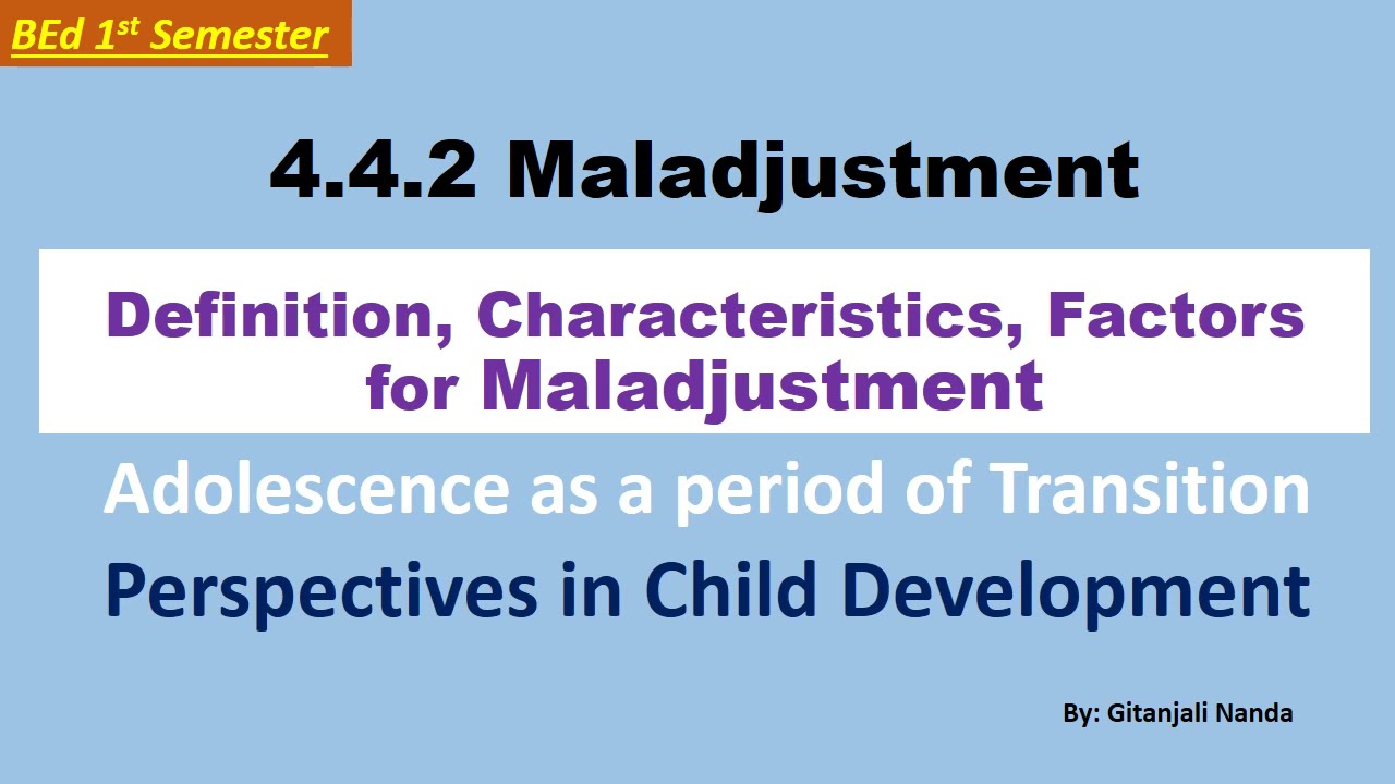 4.4.2 Maladjustment/// Factors of Maladjustment, Characteristics///Child Development