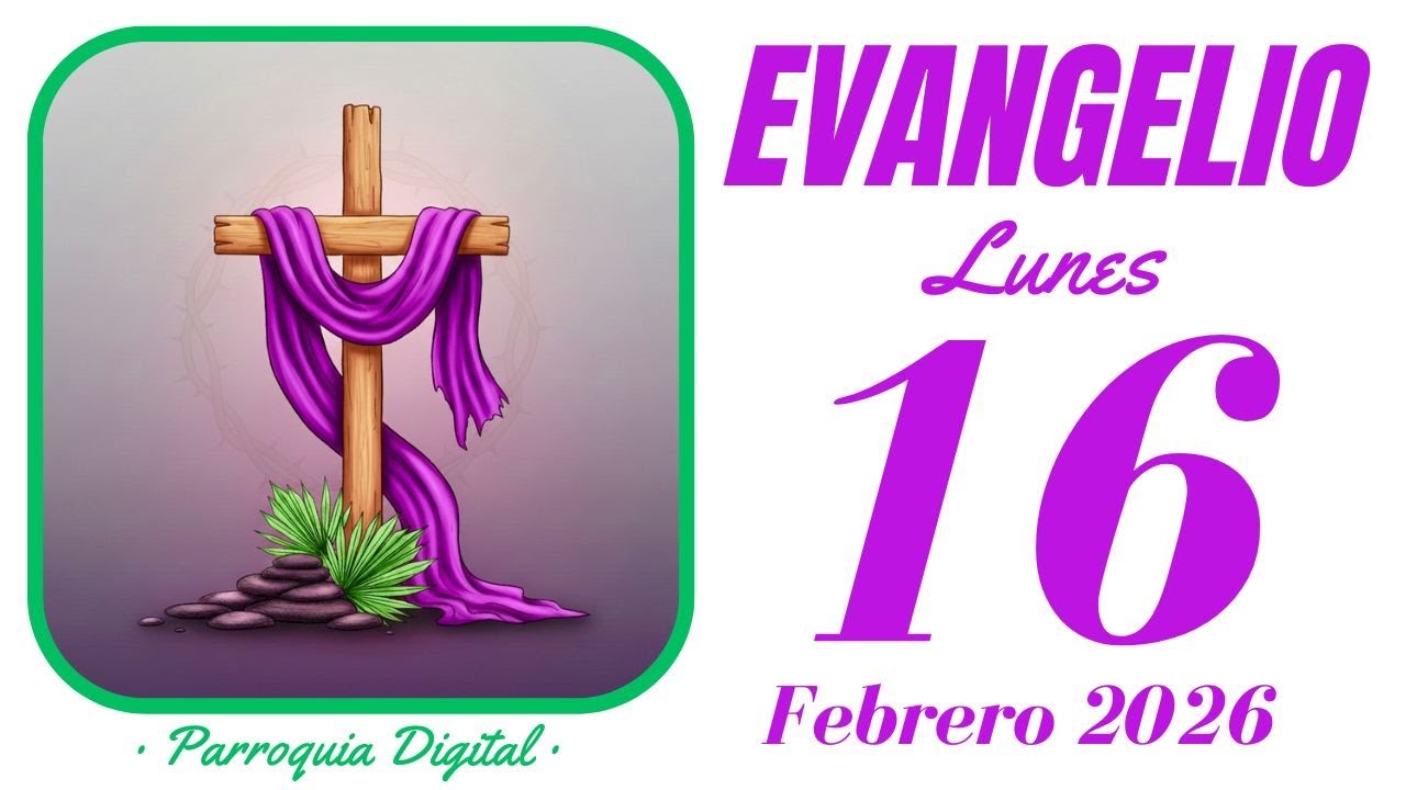Evangelio de hoy Lunes 16 de Febrero de 2026
