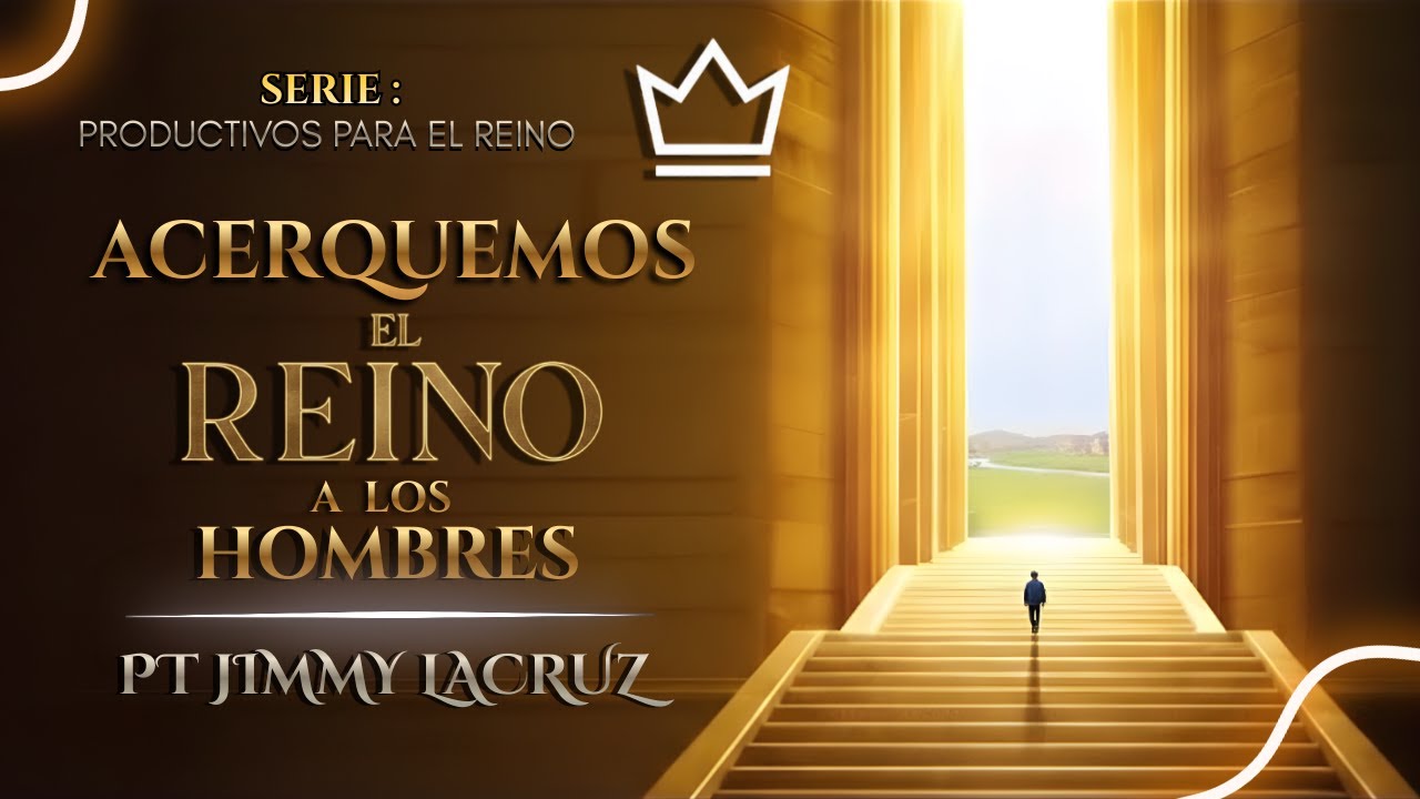 Acerquemos El Reino A Los Hombres  | Pt Jimmy Lacruz