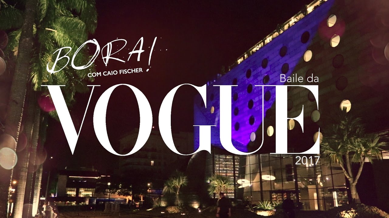 BORA PRO BAILE DA VOGUE 2017 l parte 01