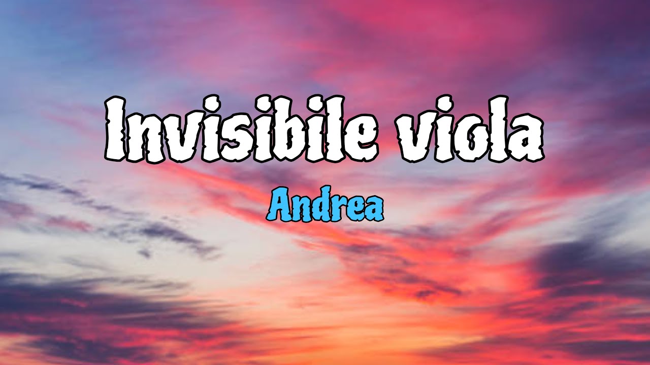 Andrea - Invisibile, Viola | lyrics CON VOCE