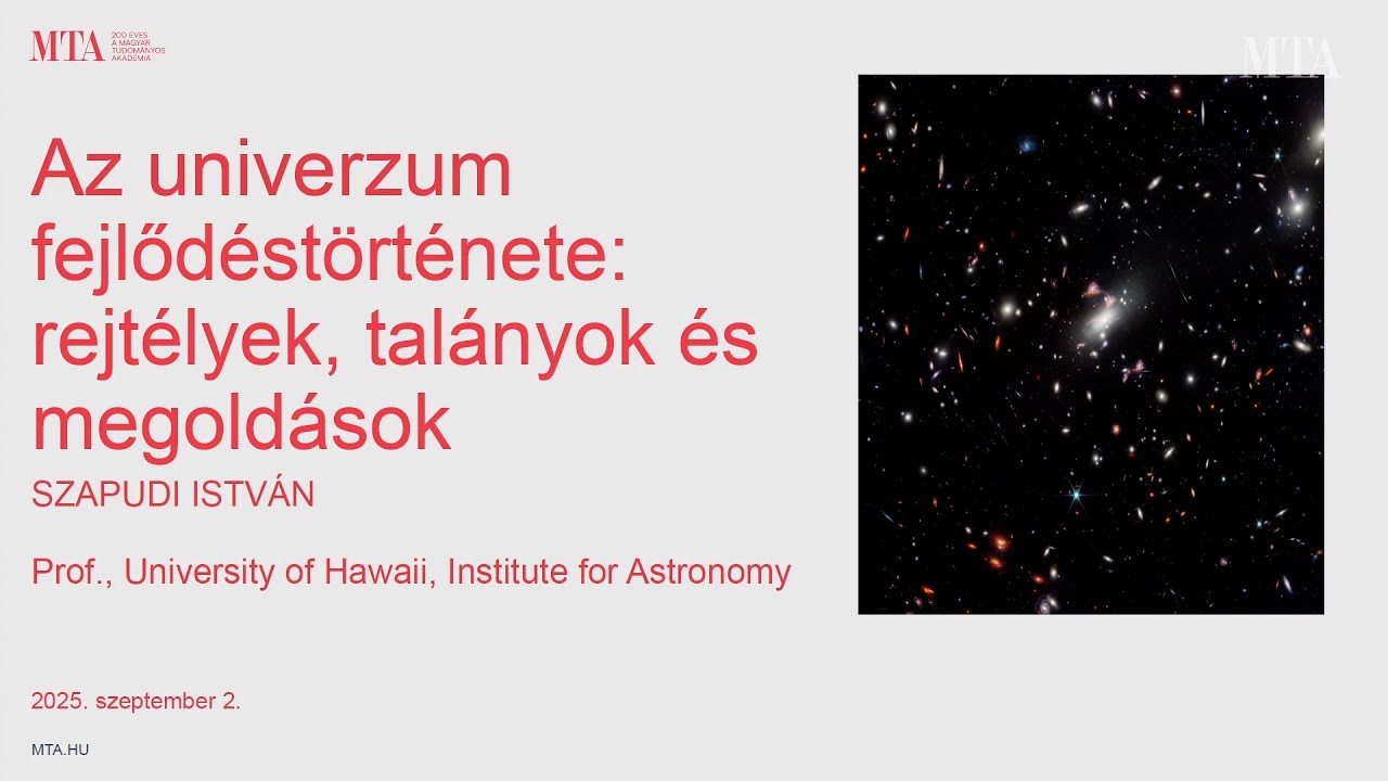 Az Univerzum fejlődéstörténete: rejtélyek, talányok és megoldások - Szapudi István előadása