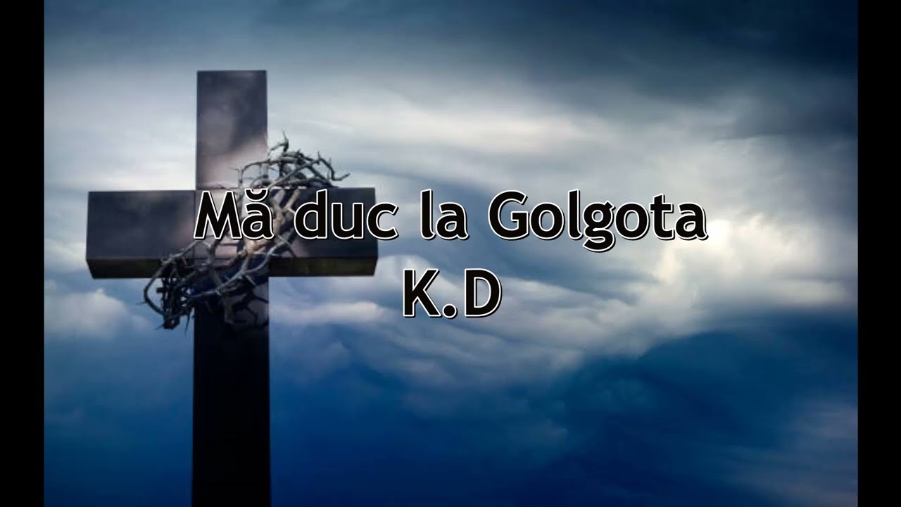 Mă duc la Golgota