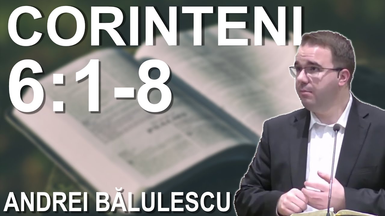 Andrei Bălulescu - Studiu Biblic din Cartea 1 Corinteni 6:1-8