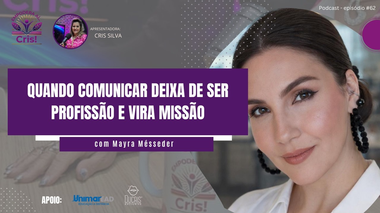 Episódio #62 do Podcast Empodera Aí, Cris com Mayra Mésseder!