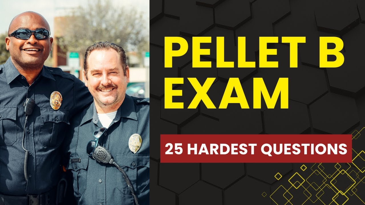 Pellet B Exam - Police Practice Test & Study Guide (25 Hardest Questions)