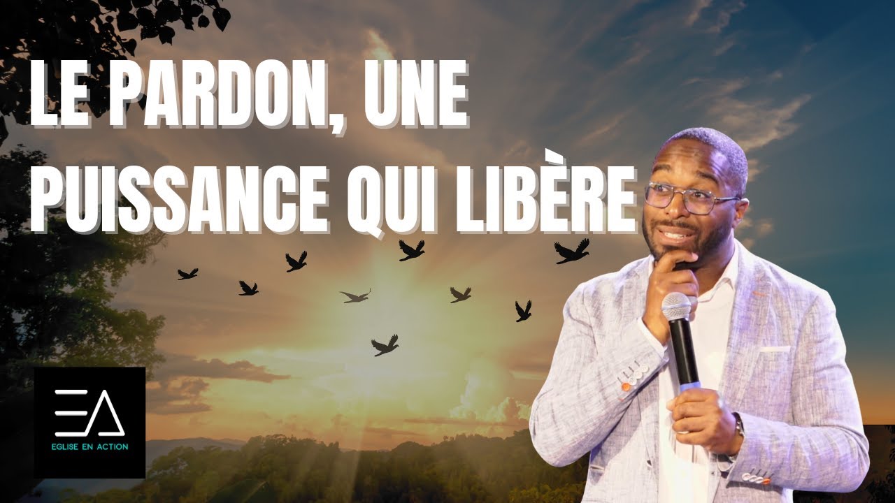Le Pardon, une puissance qui libère partie 4 Pasteur Olivier Rouquin Eglise en Action d'Argenteuil