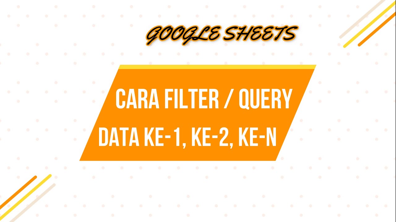 CARA FILTER ATAU QUERY  DATA KE-N DI GOOGLE SHEETS