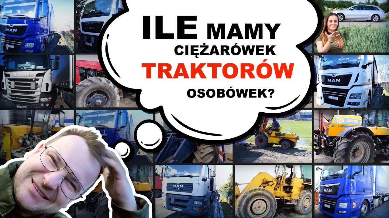 ILE MAMY CIĘŻARÓWEK, TRAKTORÓW, OSÓBOWEK?