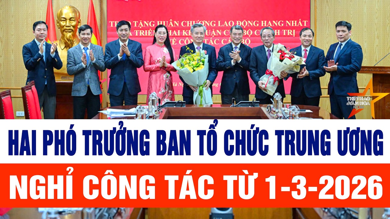 Bộ Chính trị đồng ý cho hai Phó Trưởng Ban Tổ chức Trung ương nghỉ công tác từ 1-3-2026