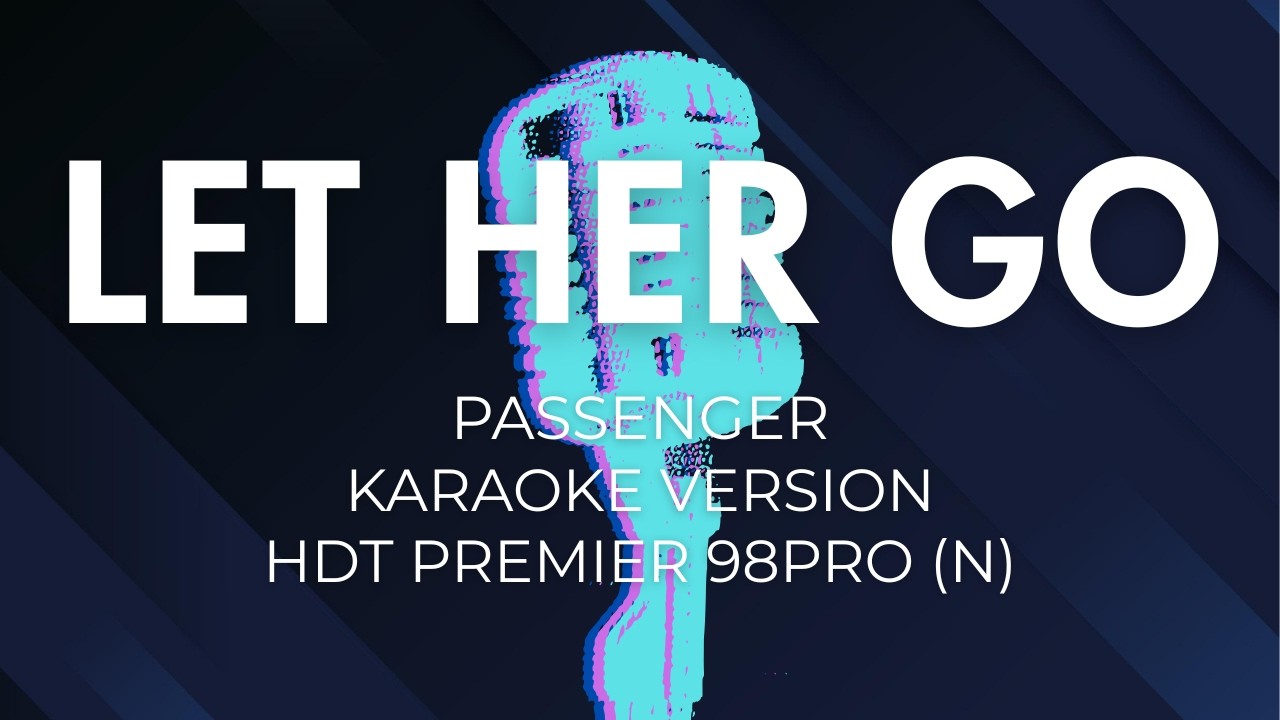 Let Her Go - Passenger (Karaoke Version/HDT P98pro N)