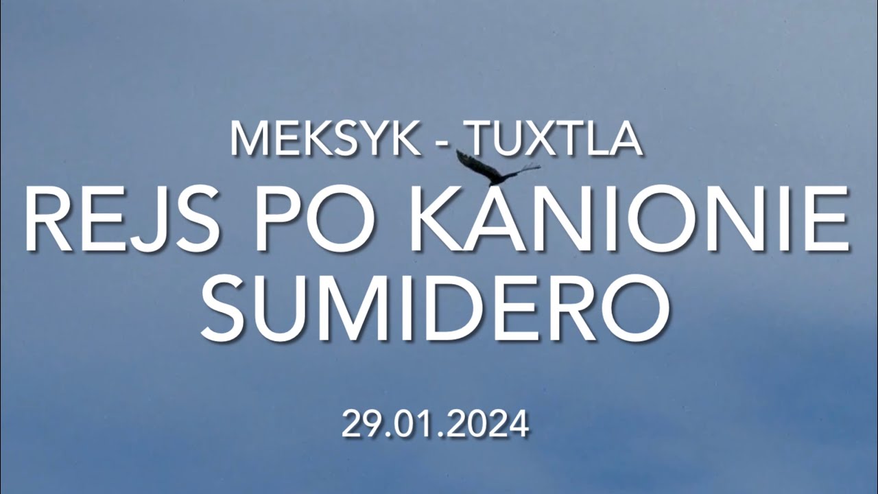 MEKSYK - TUXTLA - REJS PO KANIONIE - SUMIDERO - 29.01.2024