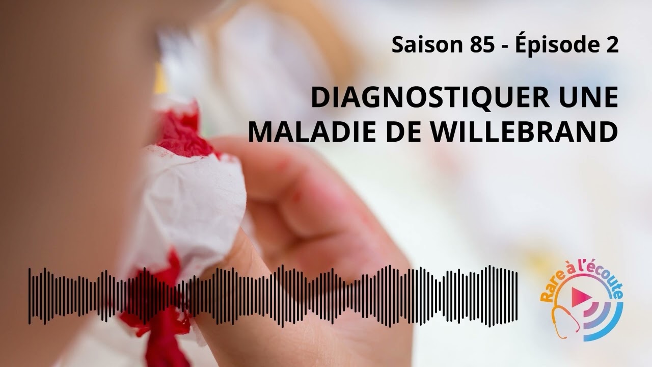 Maladie rare – Diagnostiquer une maladie de Willebrand