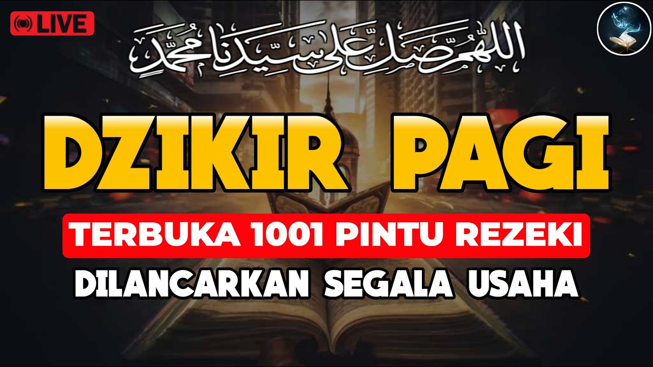 🔴 DZIKIR PAGI & DOA PEMBUKA REZEKI DARI SEGALA PENJURU