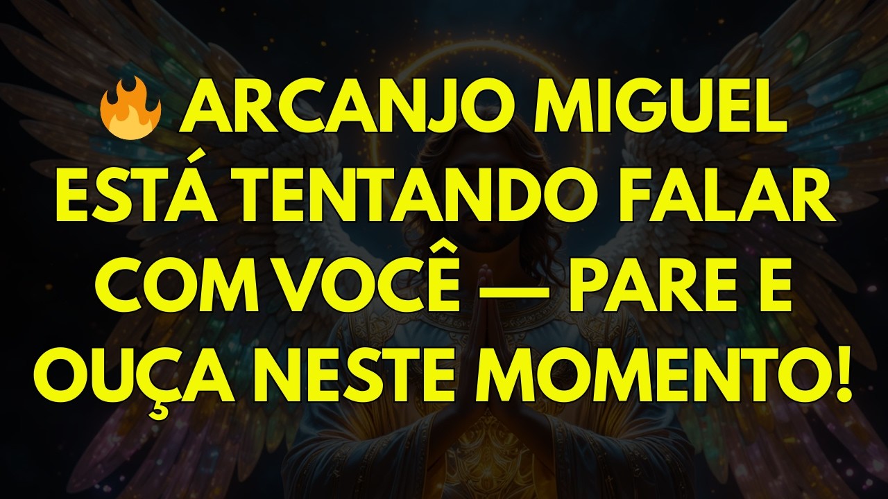 🔥 ARCANJO MIGUEL ESTÁ TENTANDO FALAR COM VOCÊ — PARE E OUÇA NESTE MOMENTO!