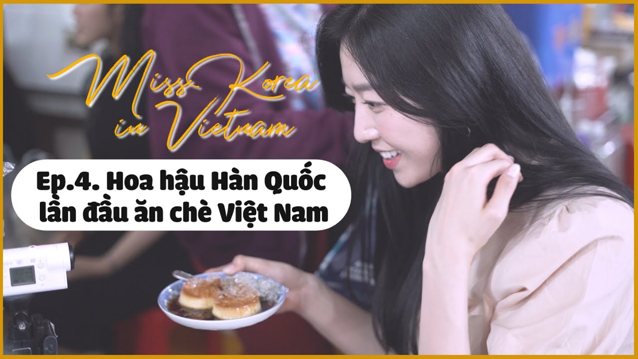 QUÁN CHÈ NGON NHẤT CHỢ BẾN THÀNH CÓ GÌ? | HOA HẬU HÀN QUỐC LẦN ĐẦU ĂN CHÈ VIỆT NAM