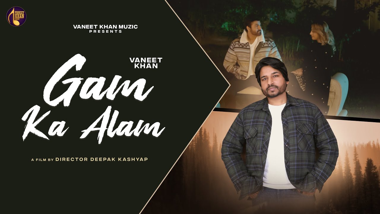 Gam Ka Alam | Vaneet Khan  |Aarya Babbar || Director Deepak Kashyap | Latest Hindi Song 2023
