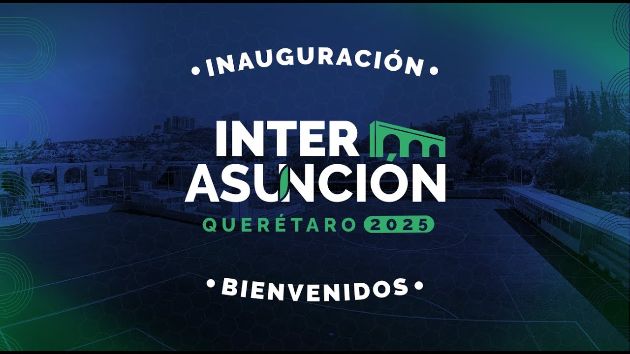Inauguración InterAsunción Querétaro 2025