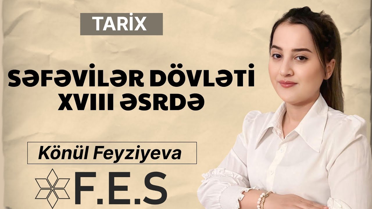 TARİX | SƏFƏVİLƏR DÖVLƏTİ XVIII ƏSRDƏ | KÖNÜL FEYZİYEVA | FES ACADEMY 077-598-38-00 