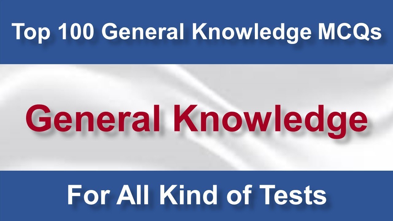 Top 100 General Knowledge MCQs | Past Papers, NTS MCQs, OTS MCQs