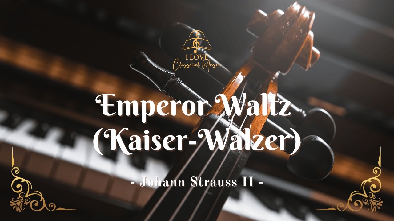 Emperor Waltz (Kaiser-Walzer) - Johann Strauss II