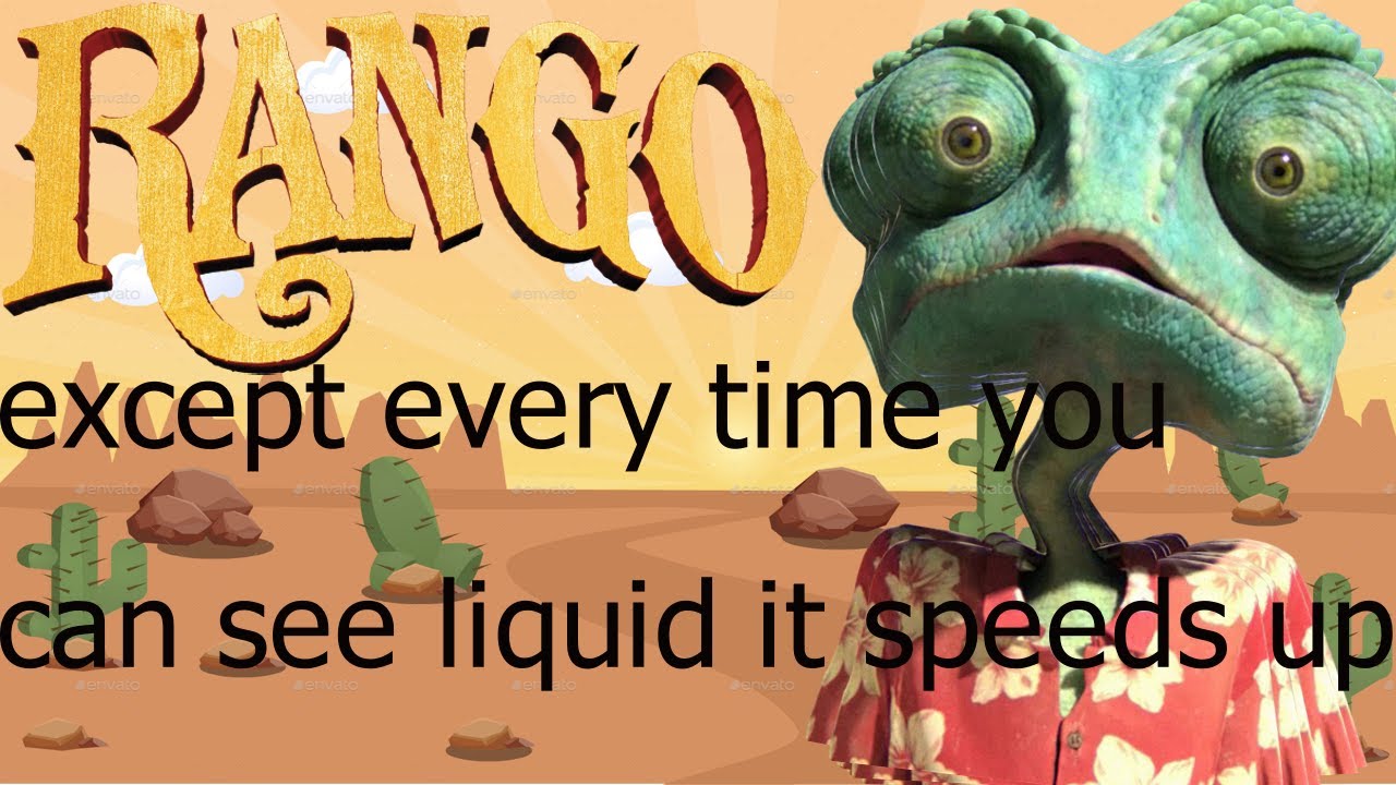 Rango, except every time you see liquid it speeds up