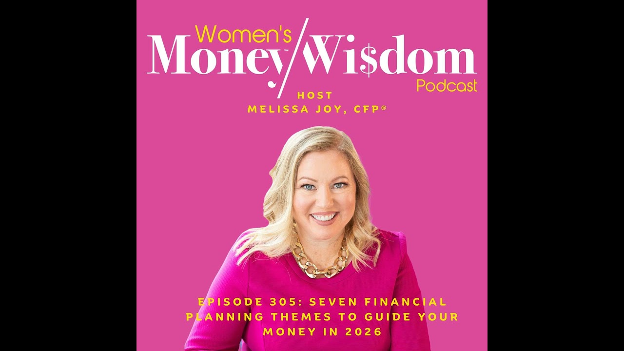 Episode 305: Seven Financial Planning Themes to Guide Your Money in 2026