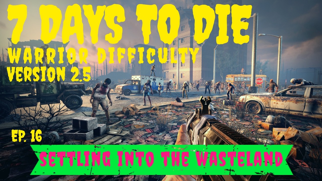 7 Days to Die 2.5 Update Custom Map ~ Ep. 16 ~ Settling In The Wasteland