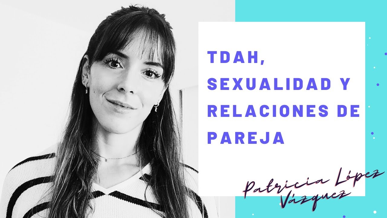 TDAH, Sexualidad y Relaciones de Pareja, con Patricia López